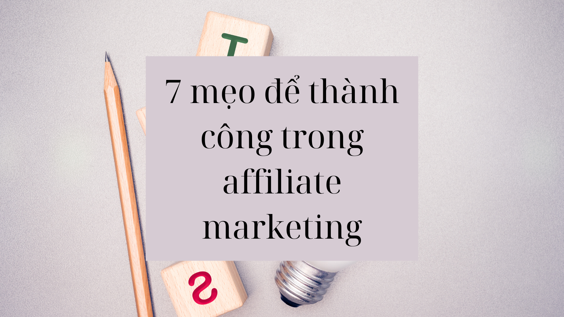 7 mẹo để thành công trong affiliate marketing