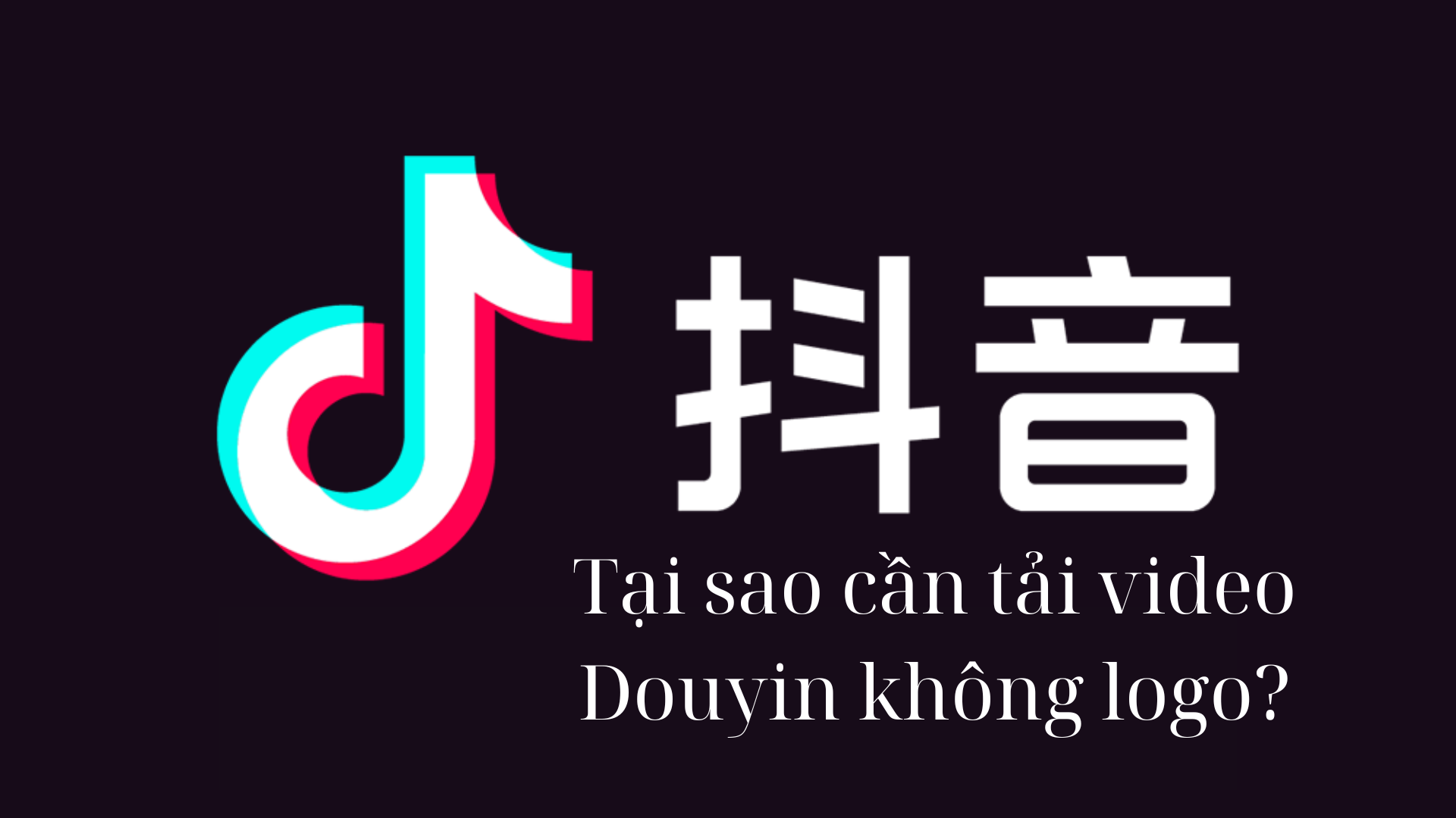 Vậy tại sao chúng ta tải video douyin không logo